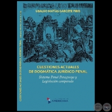 CUESTIONES ACTUALES DE DOGMÁTICA JURÍDICO PENAL - Autor: UBALDO MATÍAS GARCETE PIRIS - Año 2022